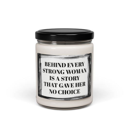 Behind Every Strong Woman  Is A Story That Gave Her No Choice Funny Bathroom Scented Soy Candle, 9oz