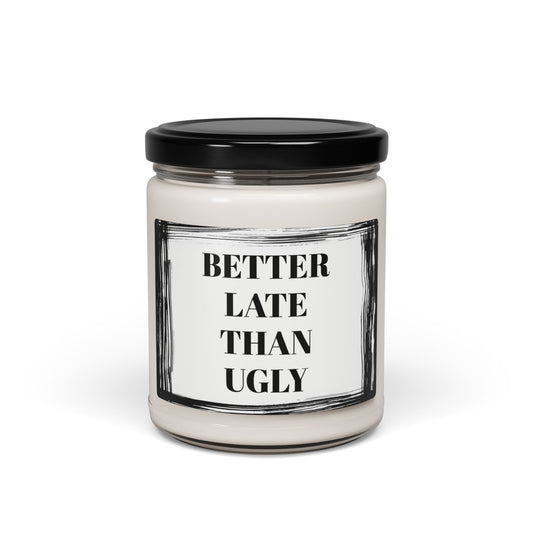 Better Late Than Ugly For Those Who Wait For You  Funny Bathroom Scented Soy Candle, 9oz