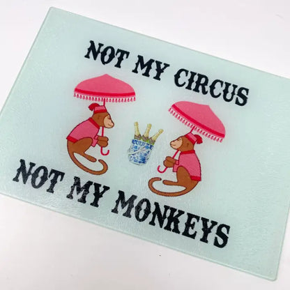 Not My Circus Not My Monkeys  Glass Cutting Board