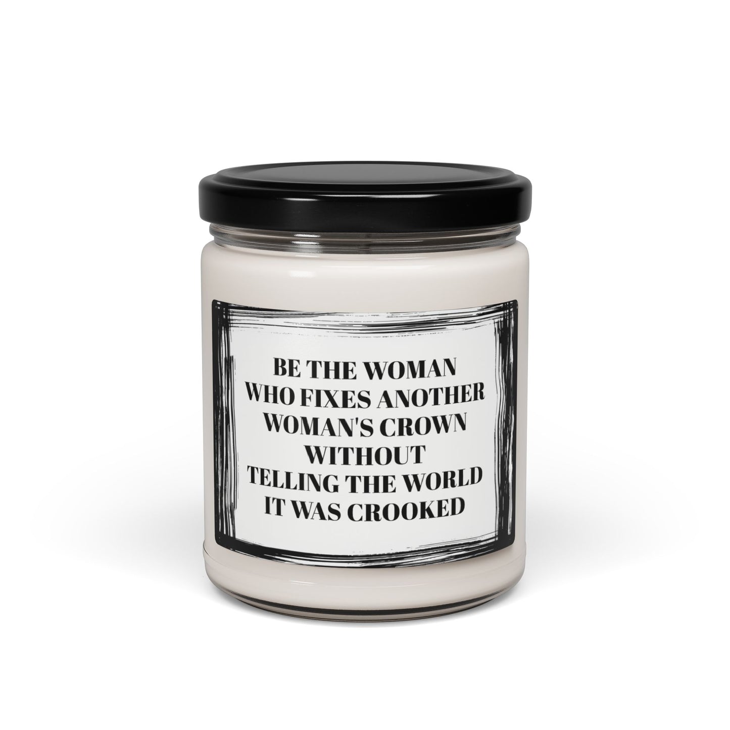 Be The Woman Who Fixes Another Woman's Crown Funny Bathroom Scented Soy Candle, 9oz