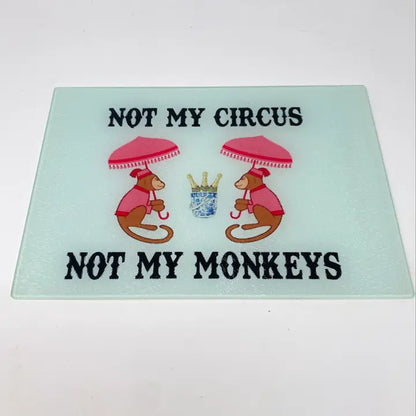 Not My Circus Not My Monkeys  Glass Cutting Board