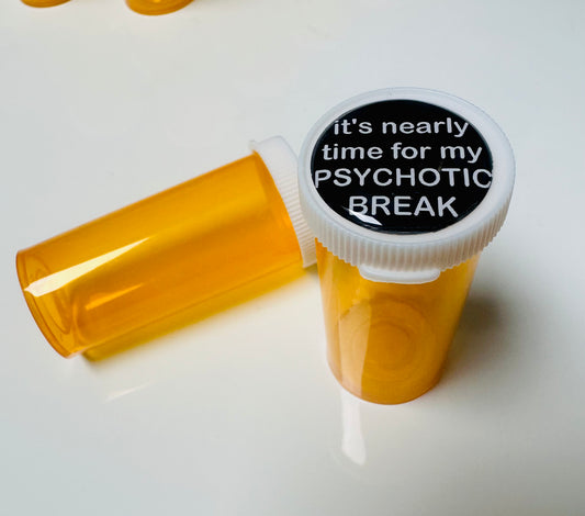 It ‘s Nearly Time For My Psychotic Break Pill Bottle Pill Case